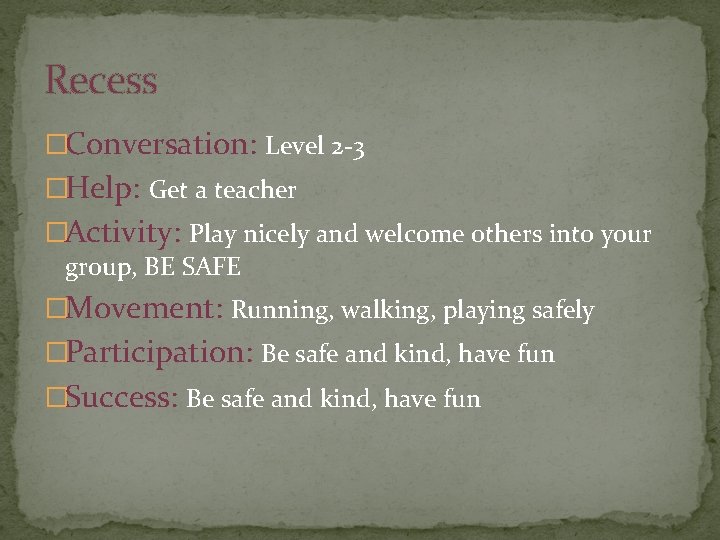 Recess �Conversation: Level 2 -3 �Help: Get a teacher �Activity: Play nicely and welcome