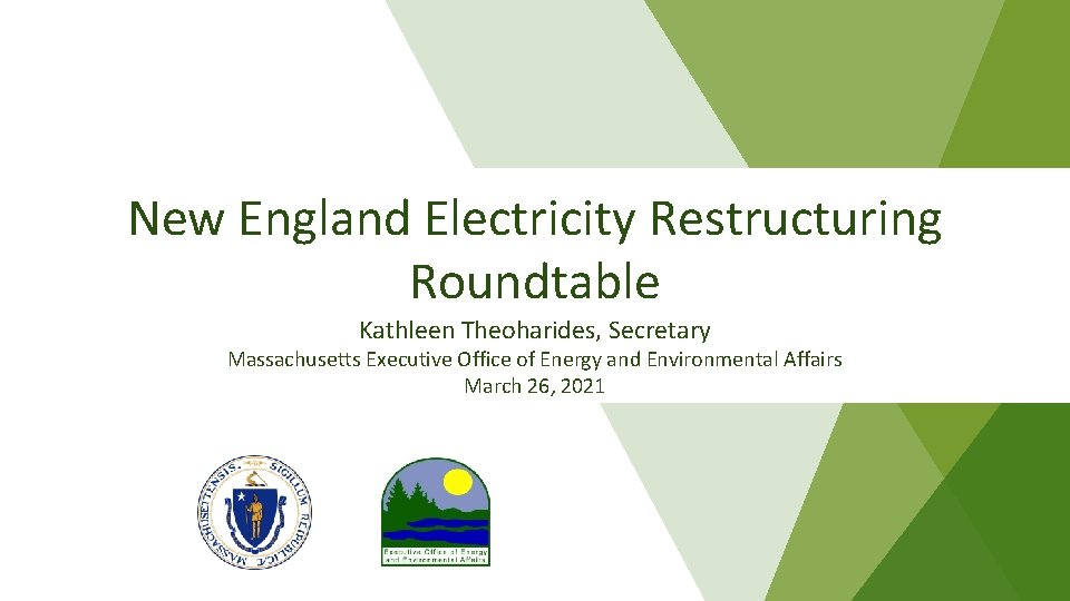 New England Electricity Restructuring Roundtable Kathleen Theoharides, Secretary Massachusetts Executive Office of Energy and