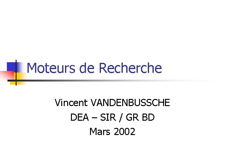 Moteurs de Recherche Vincent VANDENBUSSCHE DEA – SIR / GR BD Mars 2002 