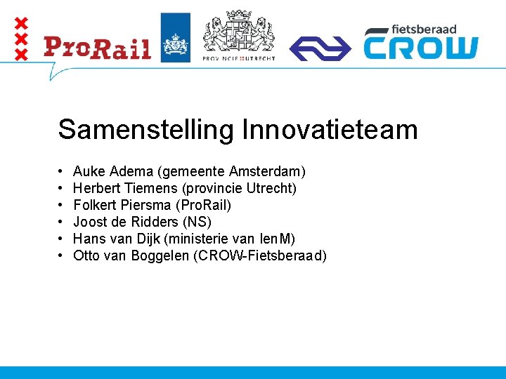 Samenstelling Innovatieteam • • • Auke Adema (gemeente Amsterdam) Herbert Tiemens (provincie Utrecht) Folkert