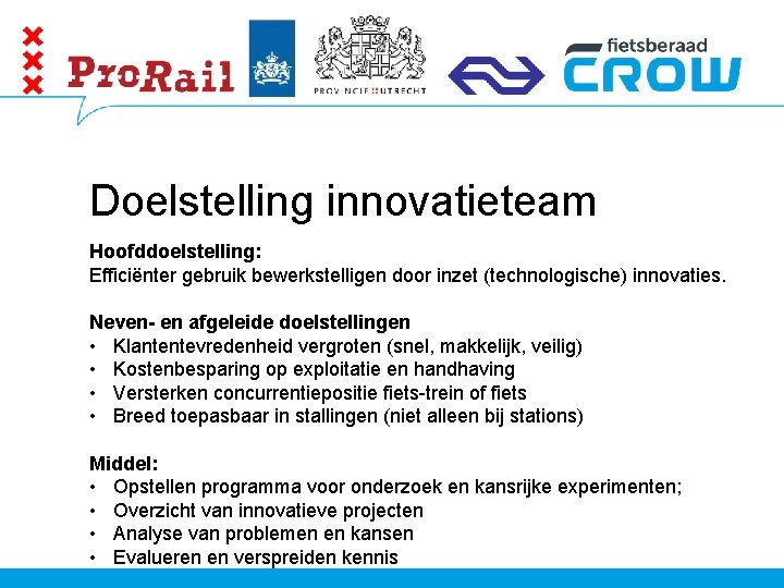 Doelstelling innovatieteam Hoofddoelstelling: Efficiënter gebruik bewerkstelligen door inzet (technologische) innovaties. Neven- en afgeleide doelstellingen