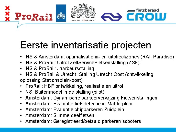 Eerste inventarisatie projecten • NS & Amsterdam: optimalisatie in- en uitcheckzones (RAI, Paradiso) •