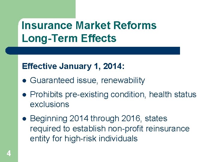 Insurance Market Reforms Long-Term Effects Effective January 1, 2014: 4 l Guaranteed issue, renewability