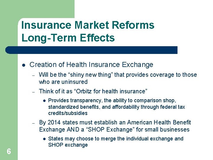 Insurance Market Reforms Long-Term Effects l Creation of Health Insurance Exchange – Will be