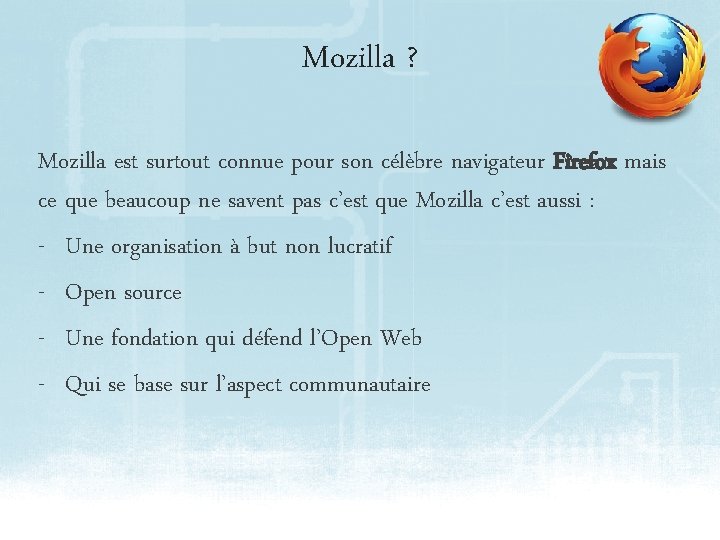 Mozilla ? Mozilla est surtout connue pour son célèbre navigateur Firefox mais ce que