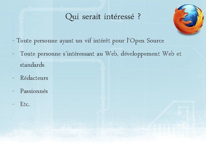 Qui serait intéressé ? - Toute personne ayant un vif intérêt pour l‘Open Source