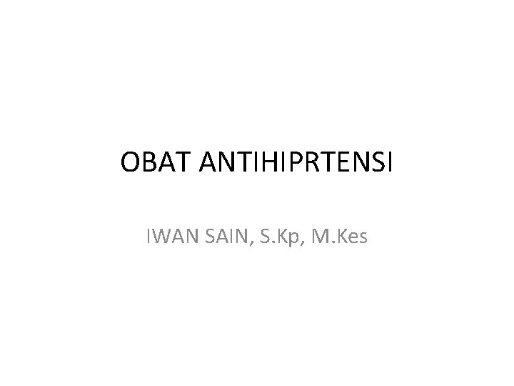 OBAT ANTIHIPRTENSI IWAN SAIN, S. Kp, M. Kes 