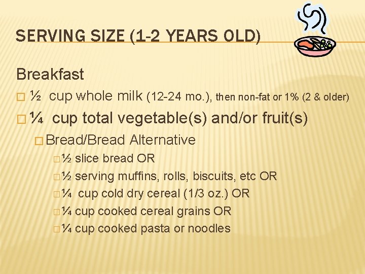 SERVING SIZE (1 -2 YEARS OLD) Breakfast � ½ cup whole milk (12 -24 SERVING SIZE (1 -2 YEARS OLD) Breakfast � ½ cup whole milk (12 -24