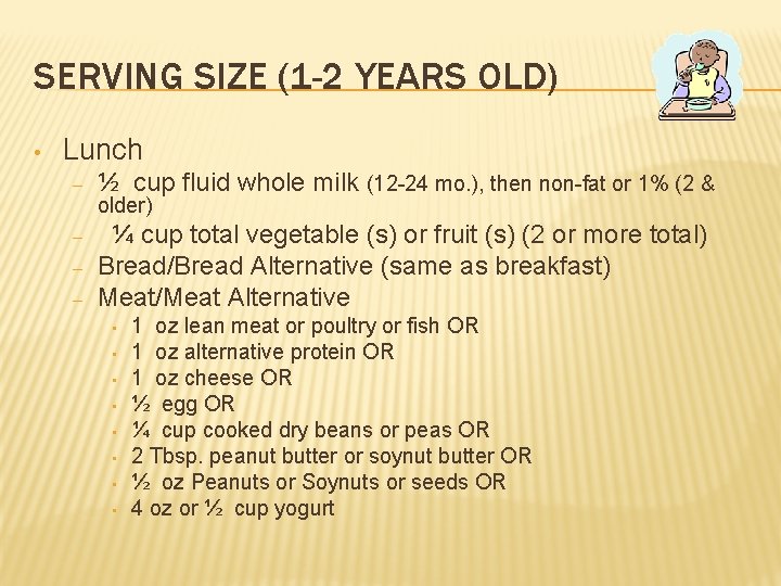 SERVING SIZE (1 -2 YEARS OLD) • Lunch – ½ cup fluid whole milk