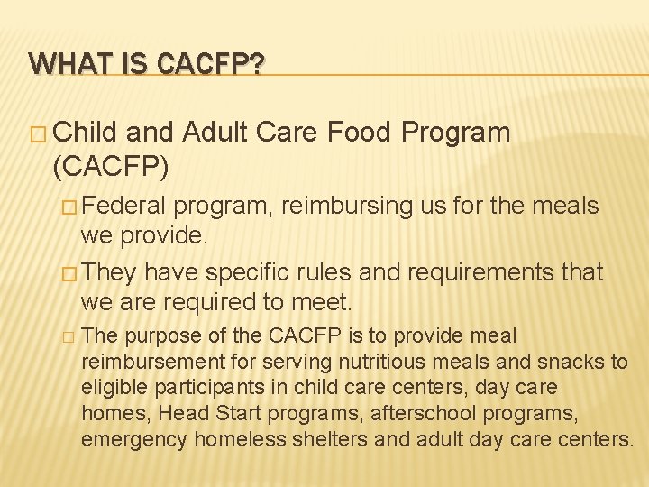 WHAT IS CACFP? � Child and Adult Care Food Program (CACFP) � Federal program,