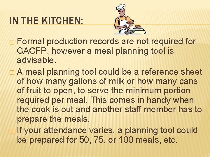 IN THE KITCHEN: � Formal production records are not required for CACFP, however a