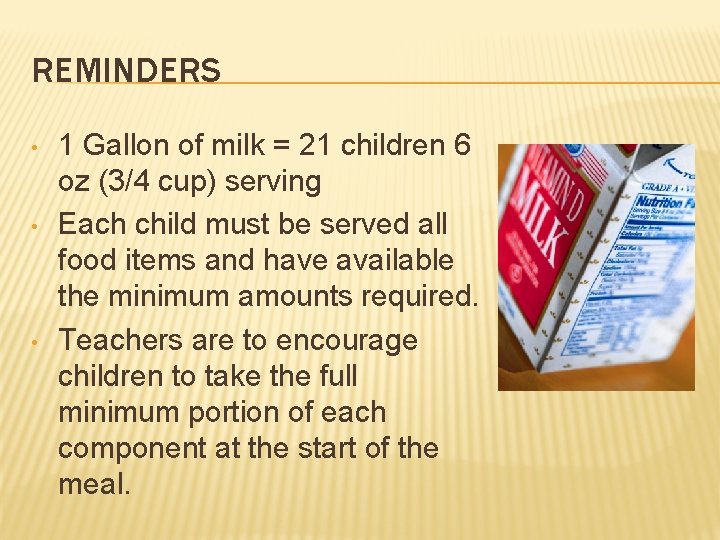 REMINDERS • • • 1 Gallon of milk = 21 children 6 oz (3/4