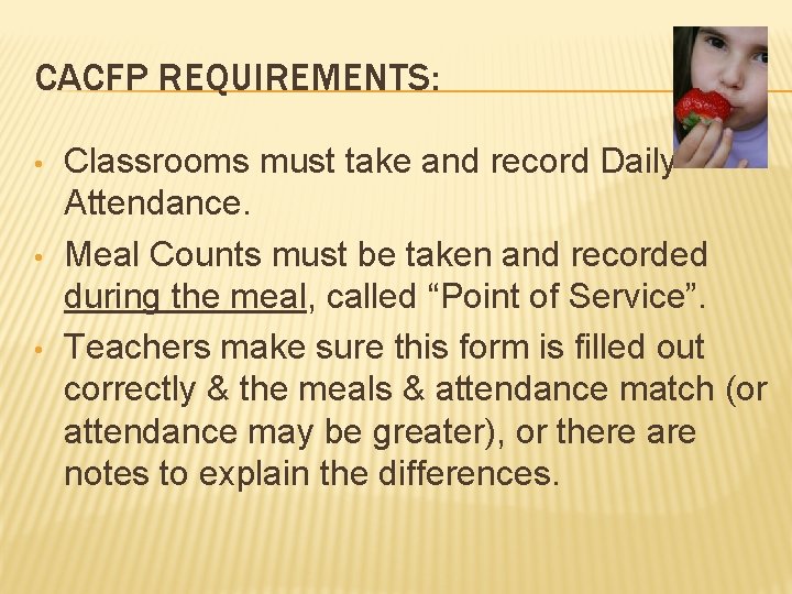 CACFP REQUIREMENTS: • • • Classrooms must take and record Daily Attendance. Meal Counts