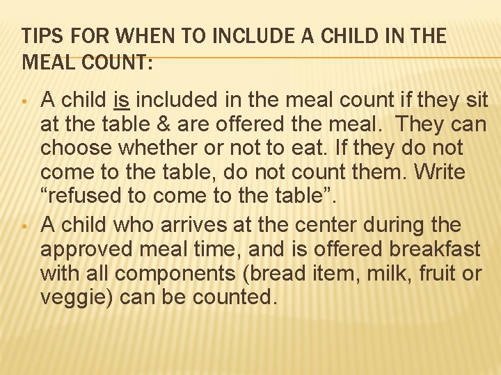 TIPS FOR WHEN TO INCLUDE A CHILD IN THE MEAL COUNT: • • A
