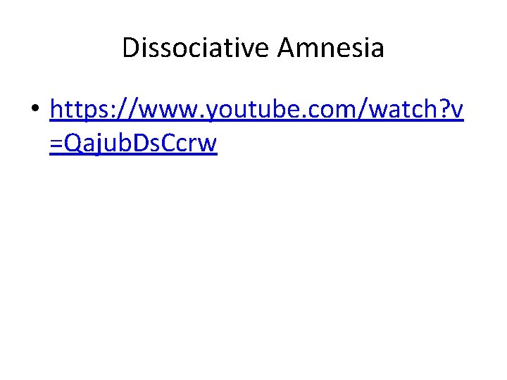 Dissociative Amnesia • https: //www. youtube. com/watch? v =Qajub. Ds. Ccrw 