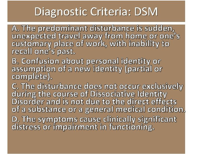 Diagnostic Criteria: DSM A. The predominant disturbance is sudden, unexpected travel away from home