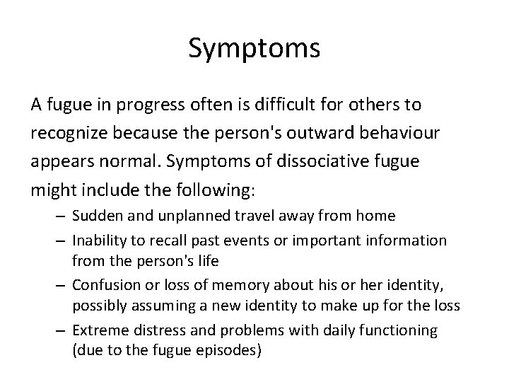 Symptoms A fugue in progress often is difficult for others to recognize because the