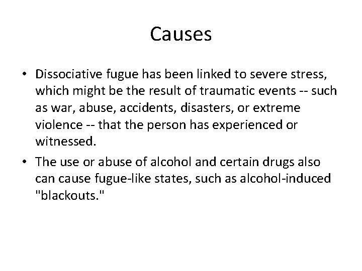 Causes • Dissociative fugue has been linked to severe stress, which might be the