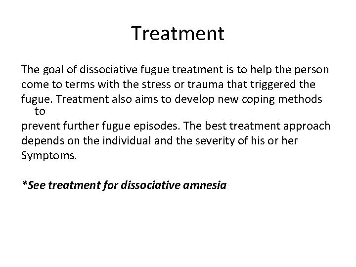 Treatment The goal of dissociative fugue treatment is to help the person come to