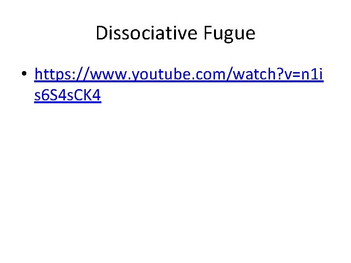 Dissociative Fugue • https: //www. youtube. com/watch? v=n 1 i s 6 S 4