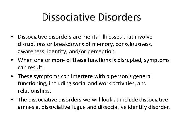 Dissociative Disorders • Dissociative disorders are mental illnesses that involve disruptions or breakdowns of