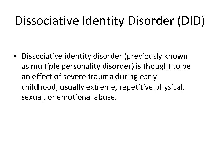 Dissociative Identity Disorder (DID) • Dissociative identity disorder (previously known as multiple personality disorder)