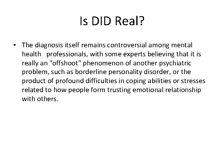 Is DID Real? • The diagnosis itself remains controversial among mental health professionals, with