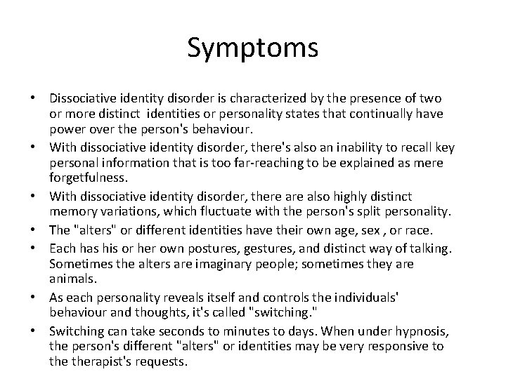 Symptoms • Dissociative identity disorder is characterized by the presence of two or more