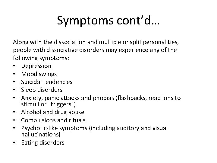 Symptoms cont’d… Along with the dissociation and multiple or split personalities, people with dissociative