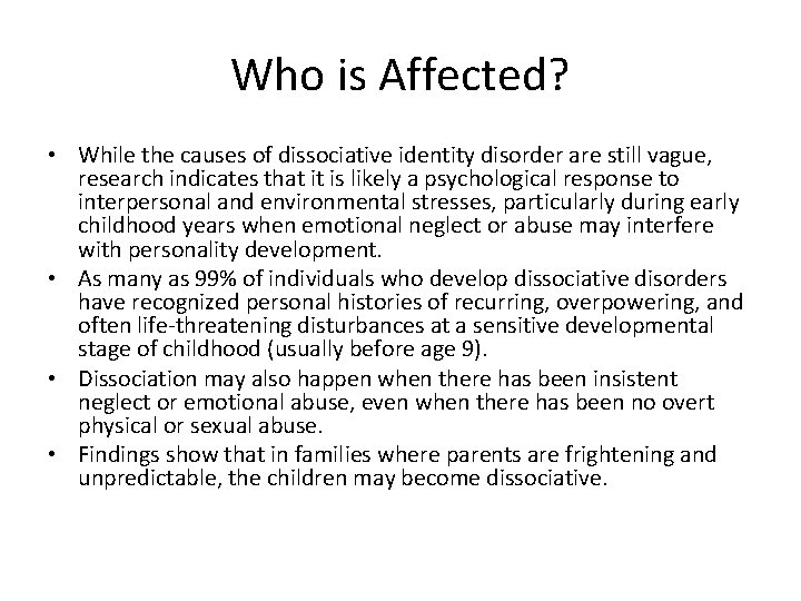 Who is Affected? • While the causes of dissociative identity disorder are still vague,