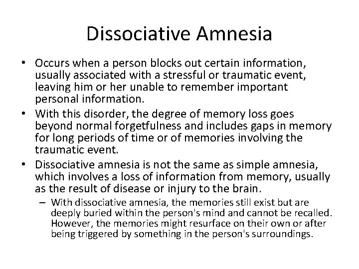 Dissociative Amnesia • Occurs when a person blocks out certain information, usually associated with