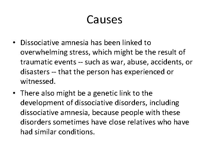 Causes • Dissociative amnesia has been linked to overwhelming stress, which might be the