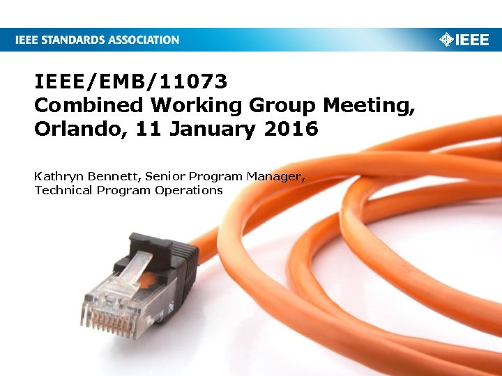 IEEE/EMB/11073 Combined Working Group Meeting, Orlando, 11 January 2016 Kathryn Bennett, Senior Program Manager,