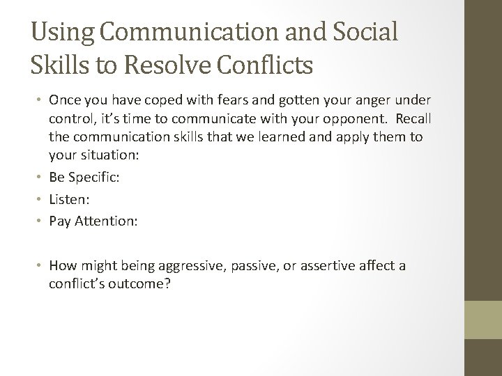 Using Communication and Social Skills to Resolve Conflicts • Once you have coped with