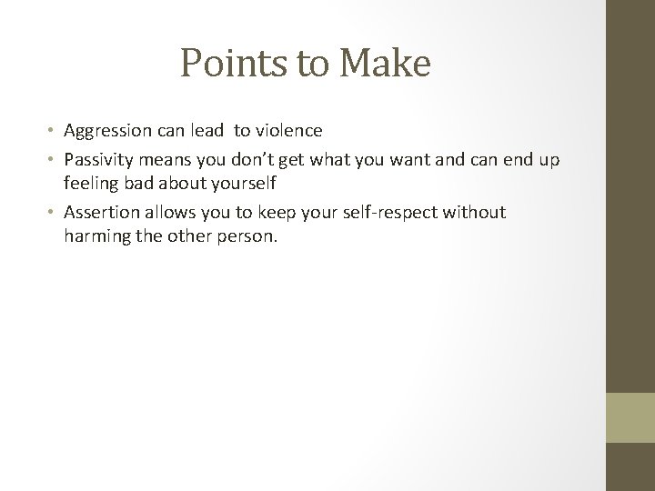 Points to Make • Aggression can lead to violence • Passivity means you don’t