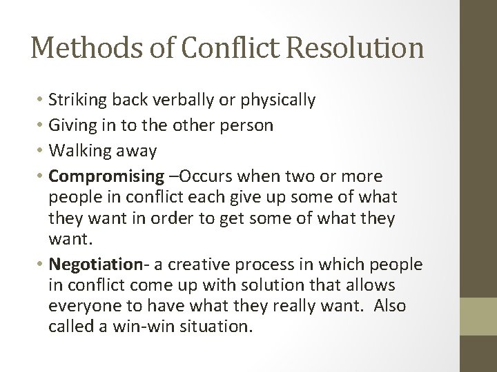 Methods of Conflict Resolution • Striking back verbally or physically • Giving in to