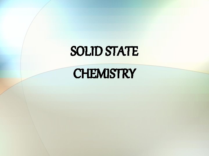 SOLID STATE CHEMISTRY 