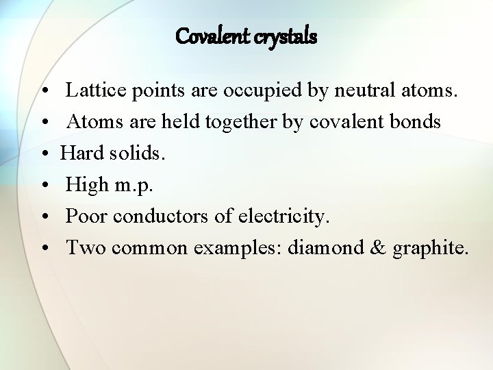 Covalent crystals • • • Lattice points are occupied by neutral atoms. Atoms are