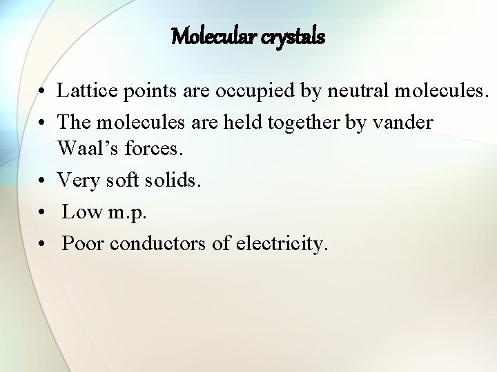 Molecular crystals • Lattice points are occupied by neutral molecules. • The molecules are