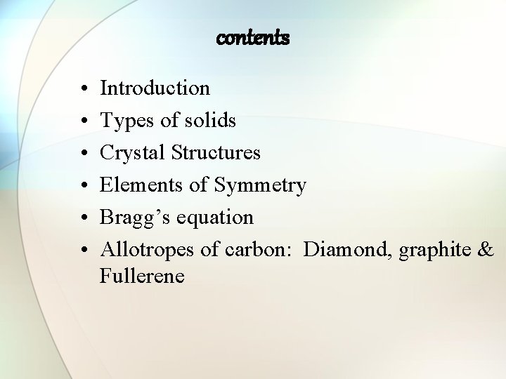 contents • • • Introduction Types of solids Crystal Structures Elements of Symmetry Bragg’s