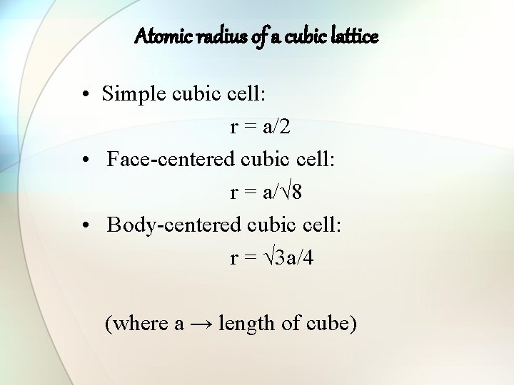 Atomic radius of a cubic lattice • Simple cubic cell: r = a/2 •