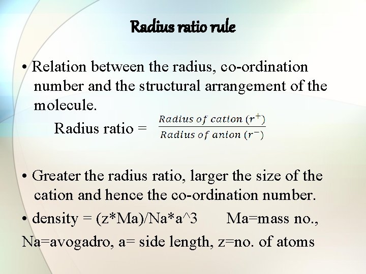 Radius ratio rule • Relation between the radius, co-ordination number and the structural arrangement