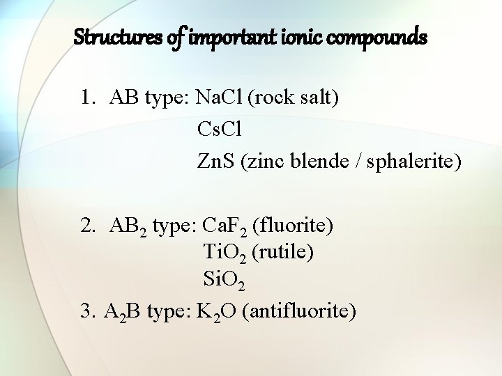 Structures of important ionic compounds 1. AB type: Na. Cl (rock salt) Cs. Cl