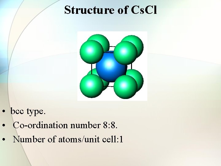 Structure of Cs. Cl • bcc type. • Co-ordination number 8: 8. • Number