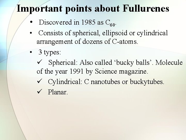 Important points about Fullurenes • Discovered in 1985 as C 60. • Consists of