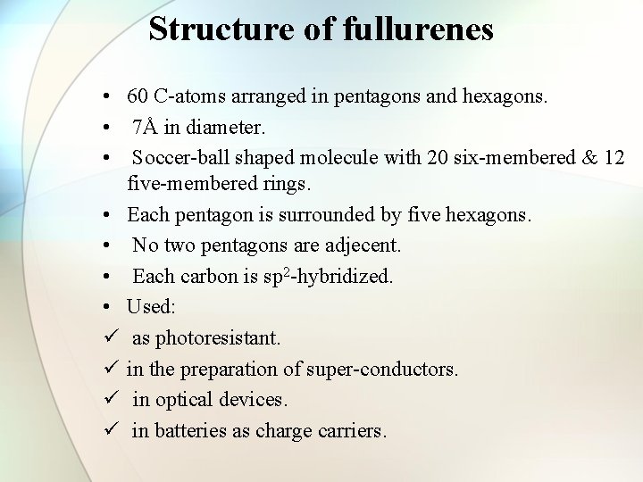 Structure of fullurenes • 60 C-atoms arranged in pentagons and hexagons. • 7Å in