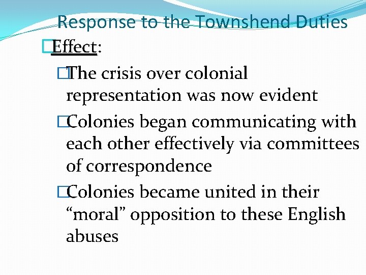 Response to the Townshend Duties �Effect: Effect �The crisis over colonial representation was now