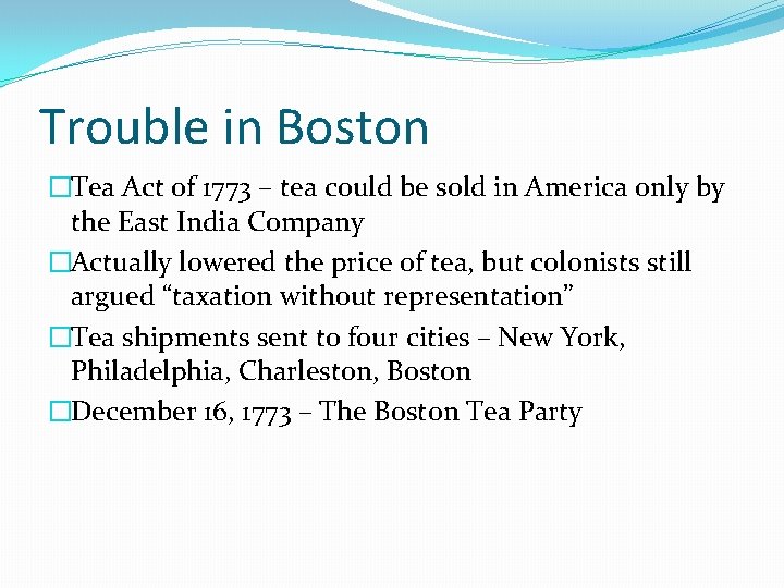 Trouble in Boston �Tea Act of 1773 – tea could be sold in America