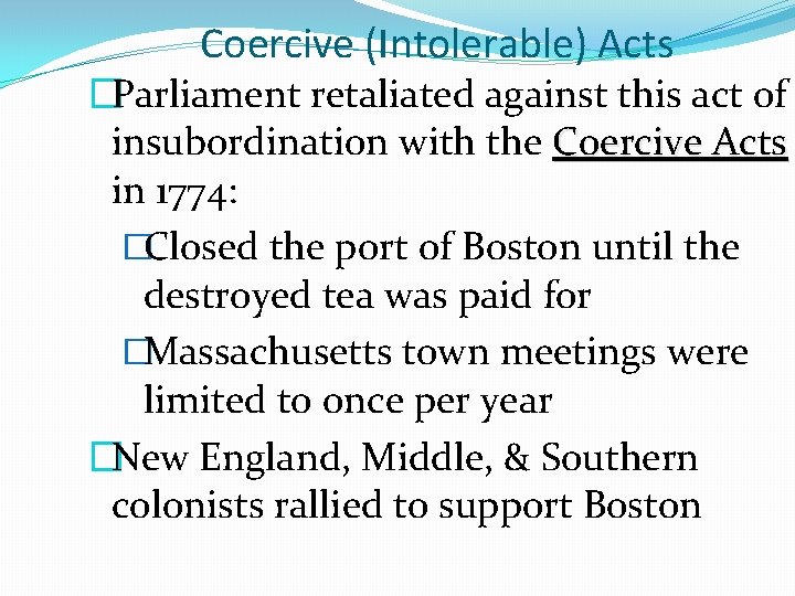 Coercive (Intolerable) Acts �Parliament retaliated against this act of insubordination with the Coercive Acts