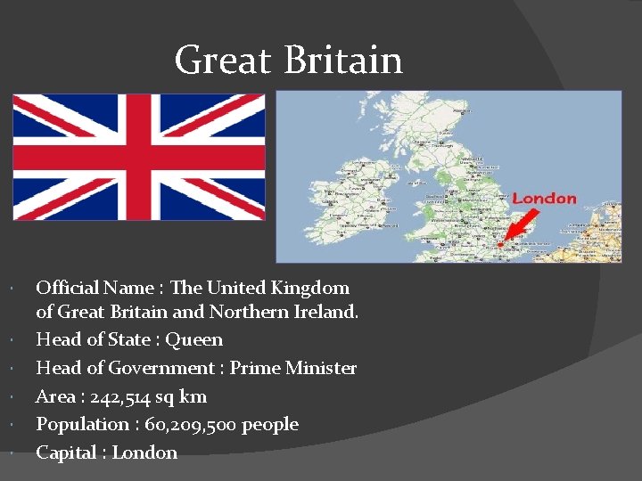 Great Britain Official Name : The United Kingdom of Great Britain and Northern Ireland.